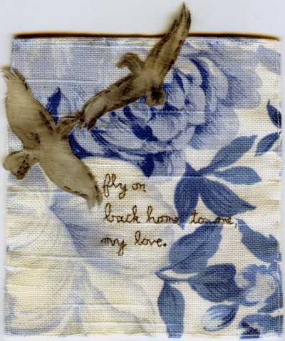 Fly on Back Home to Me My Love Embroidery, watercolor and appliqué on fabric. 5.5" x 4.5" 2012